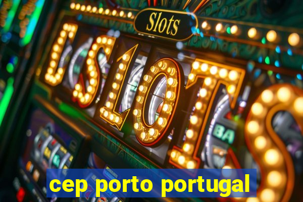 cep porto portugal